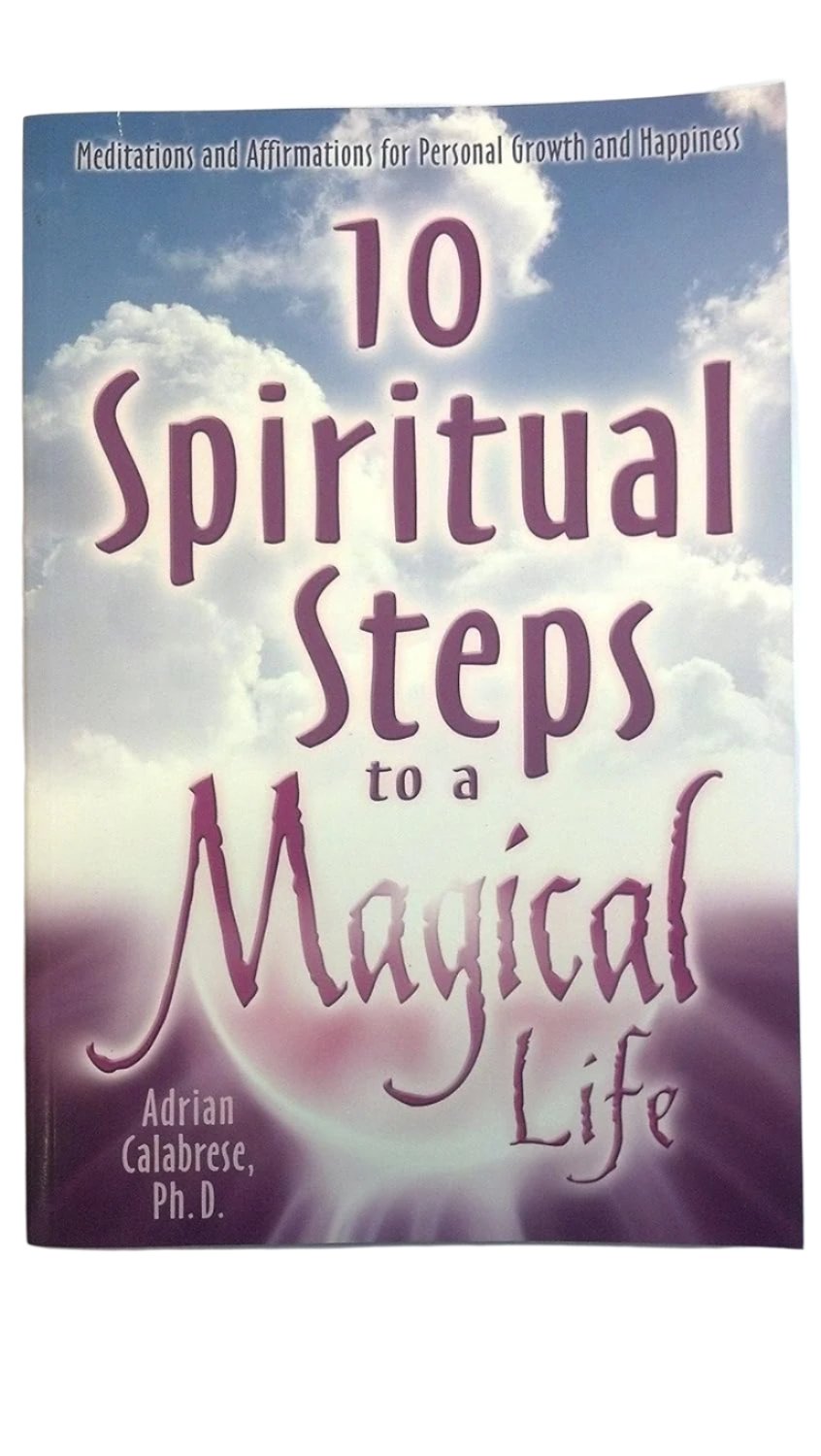 10 Spiritual Steps to a Magical Life by Adrian Calabrese