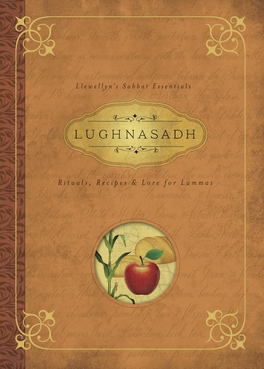 Lughnasadh: Rituals, Recipes &amp; Lore for Lammas