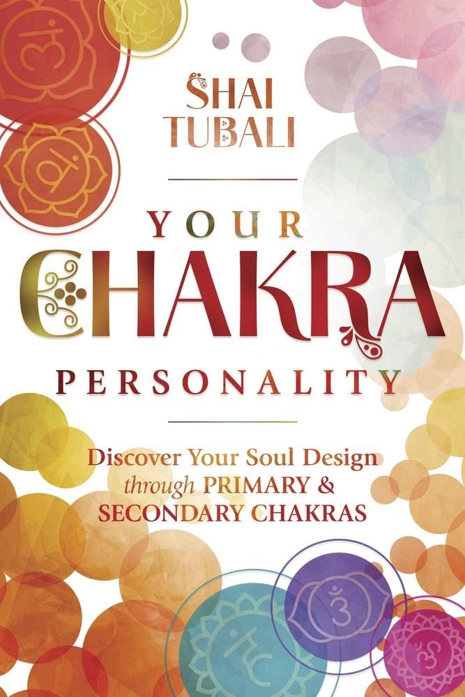 Your Chakra Personality: Discover Your Soul Design through Primary &amp; Secondary Chakras