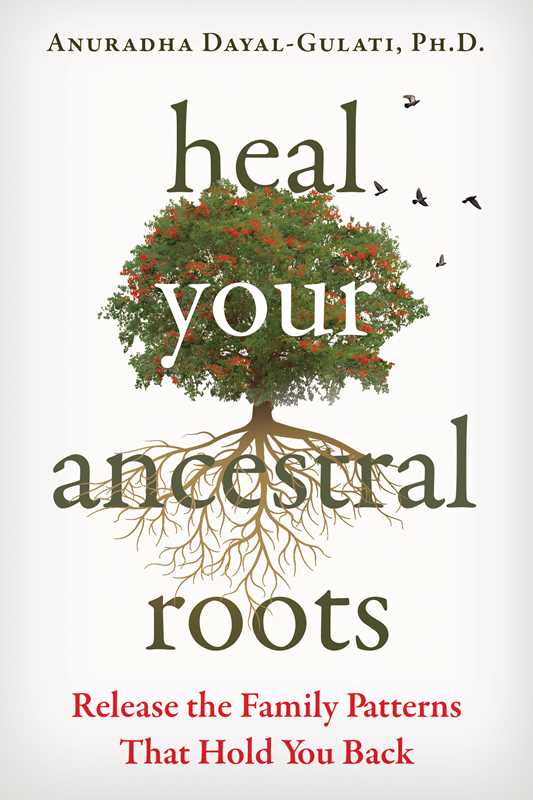 Heal Your Ancestral Roots by Anuradha Dayal-Gulati