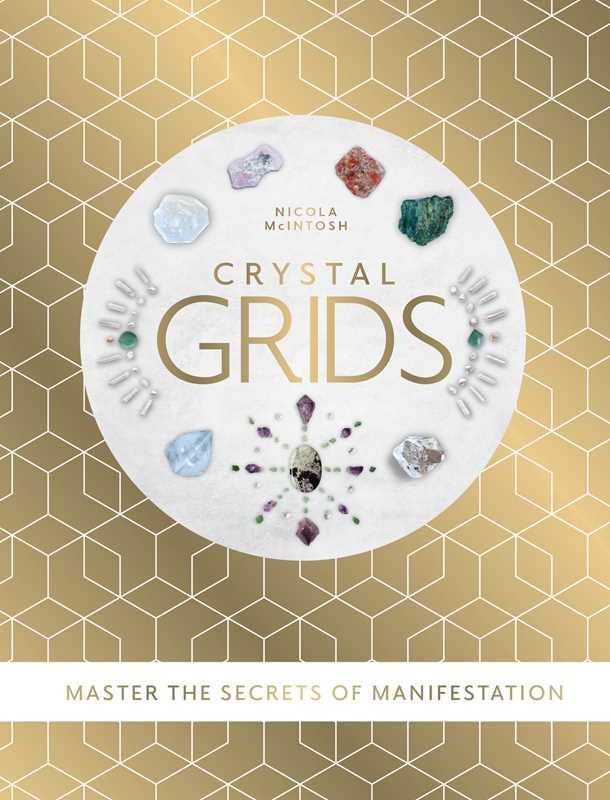 Crystal Grids: Master the Secrets of Manifestation by Nicola  McIntosh