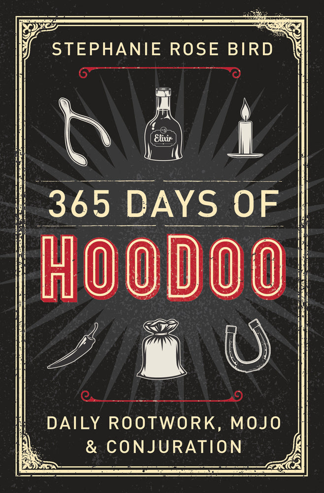 365 Days of Hoodoo Daily Rootwork, Mojo &amp; Conjuration